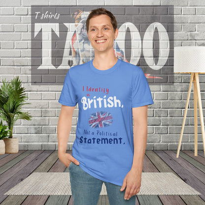 I Identify as British. Not a Political Statement. T-shirt