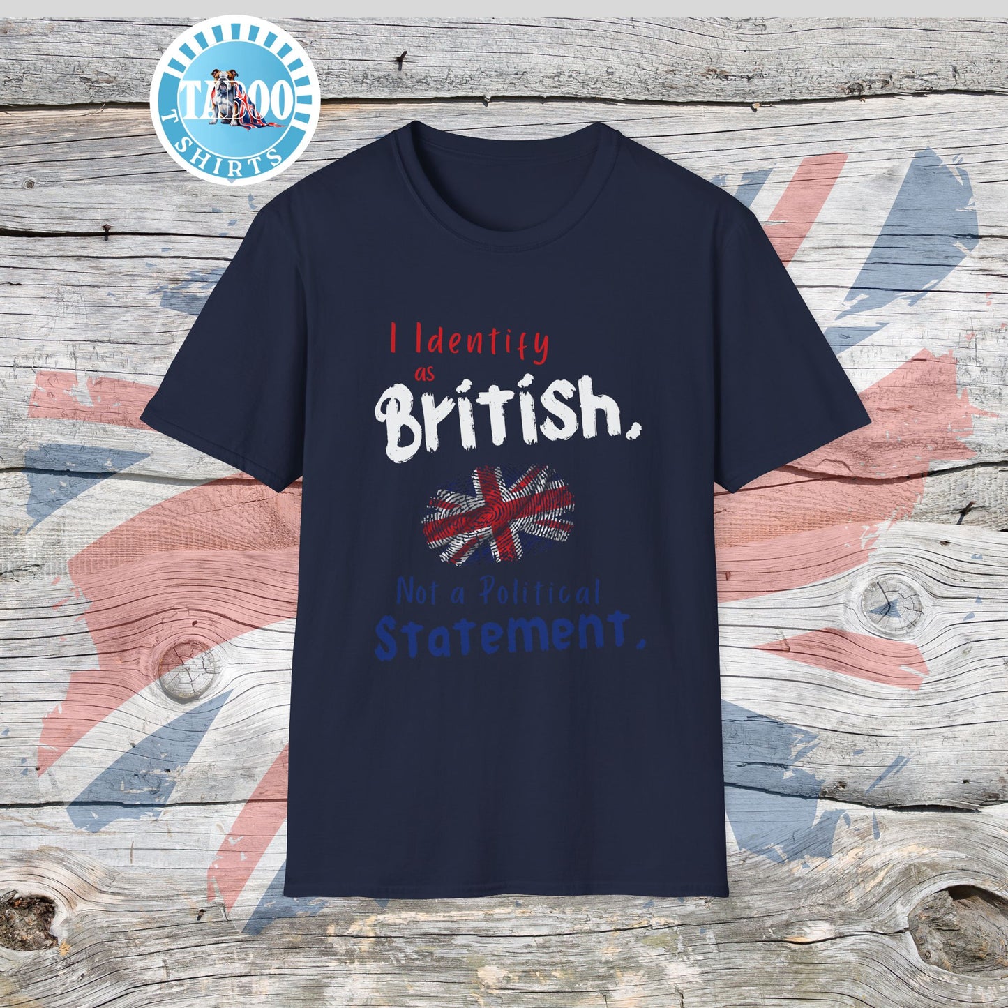 I Identify as British. Not a Political Statement. T-shirt