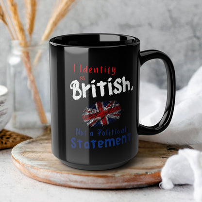 I Identify as British, Not a Political Statement | Black Coffee Mug