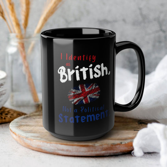 I Identify as British, Not a Political Statement | Black Coffee Mug