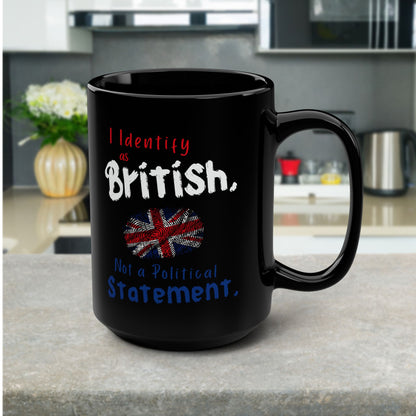 I Identify as British, Not a Political Statement | Black Coffee Mug