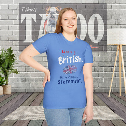 I Identify as British. Not a Political Statement. T-shirt