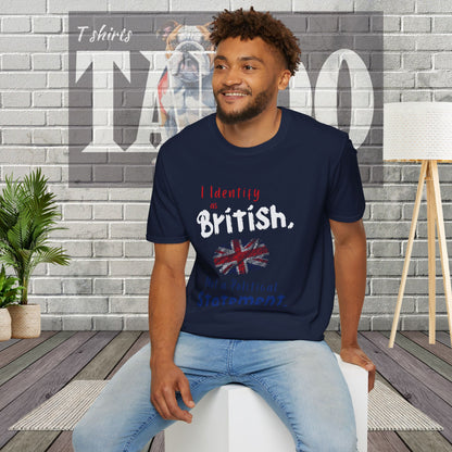 I Identify as British. Not a Political Statement. T-shirt