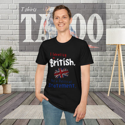 I Identify as British. Not a Political Statement. T-shirt