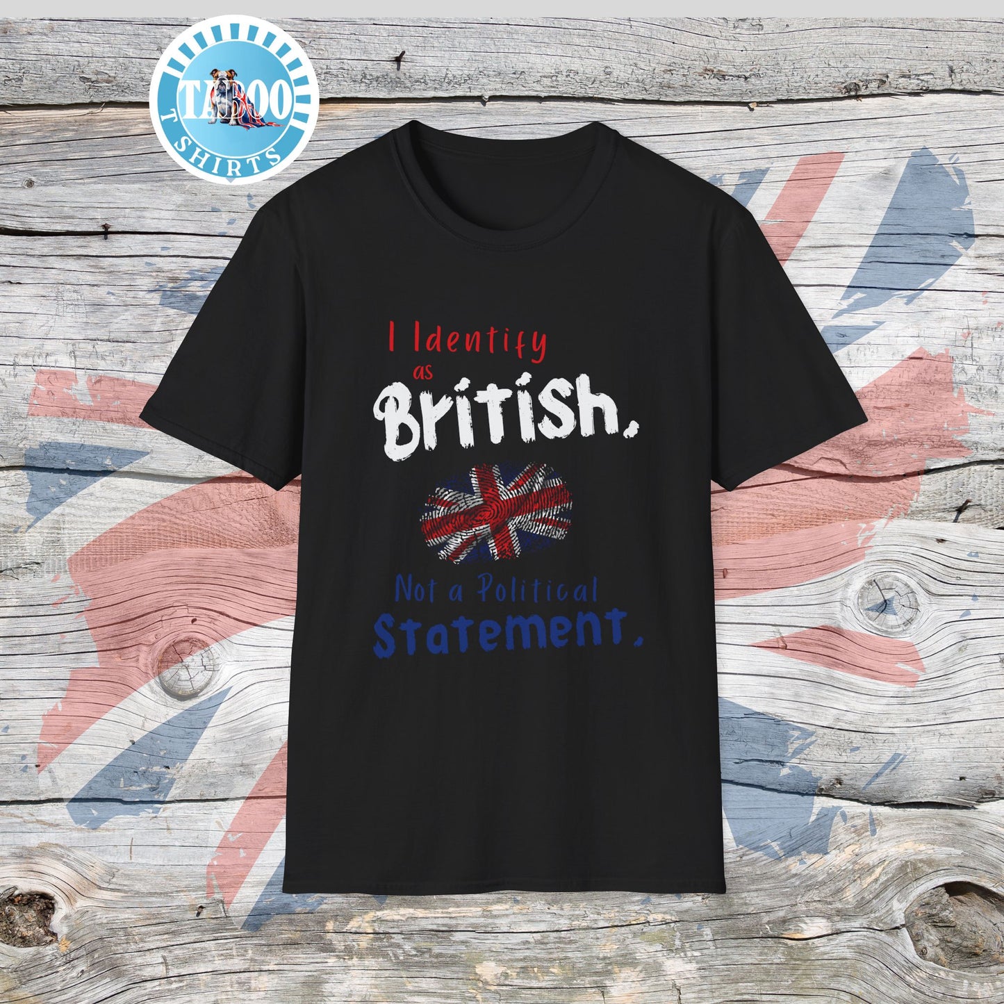 I Identify as British. Not a Political Statement. T-shirt