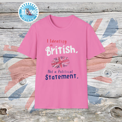 I Identify as British. Not a Political Statement. T-shirt