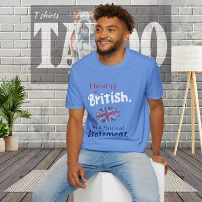 I Identify as British. Not a Political Statement. T-shirt