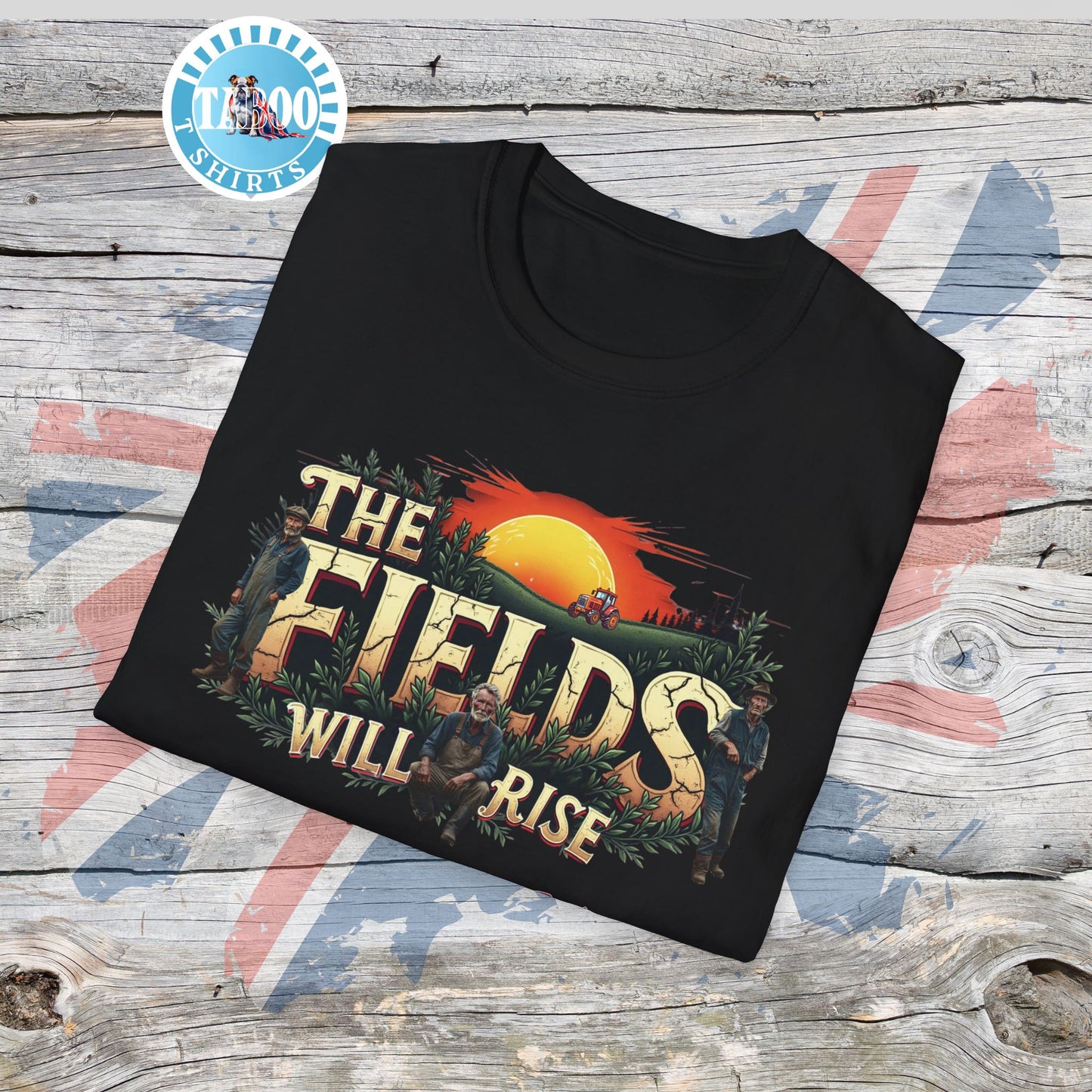 The Fields Will Rise  T-Shirt – The Tractor Jacks UK Farmers Statement Tee | Politics Fans
