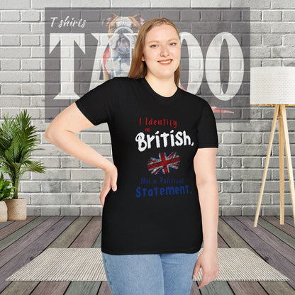 I Identify as British. Not a Political Statement. T-shirt