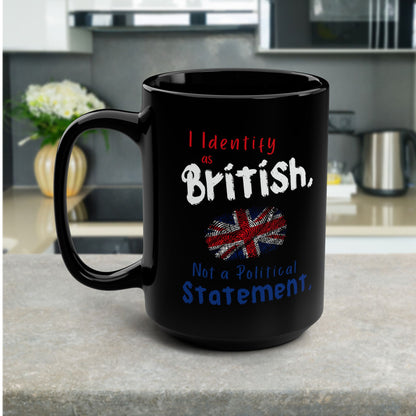 I Identify as British, Not a Political Statement | Black Coffee Mug