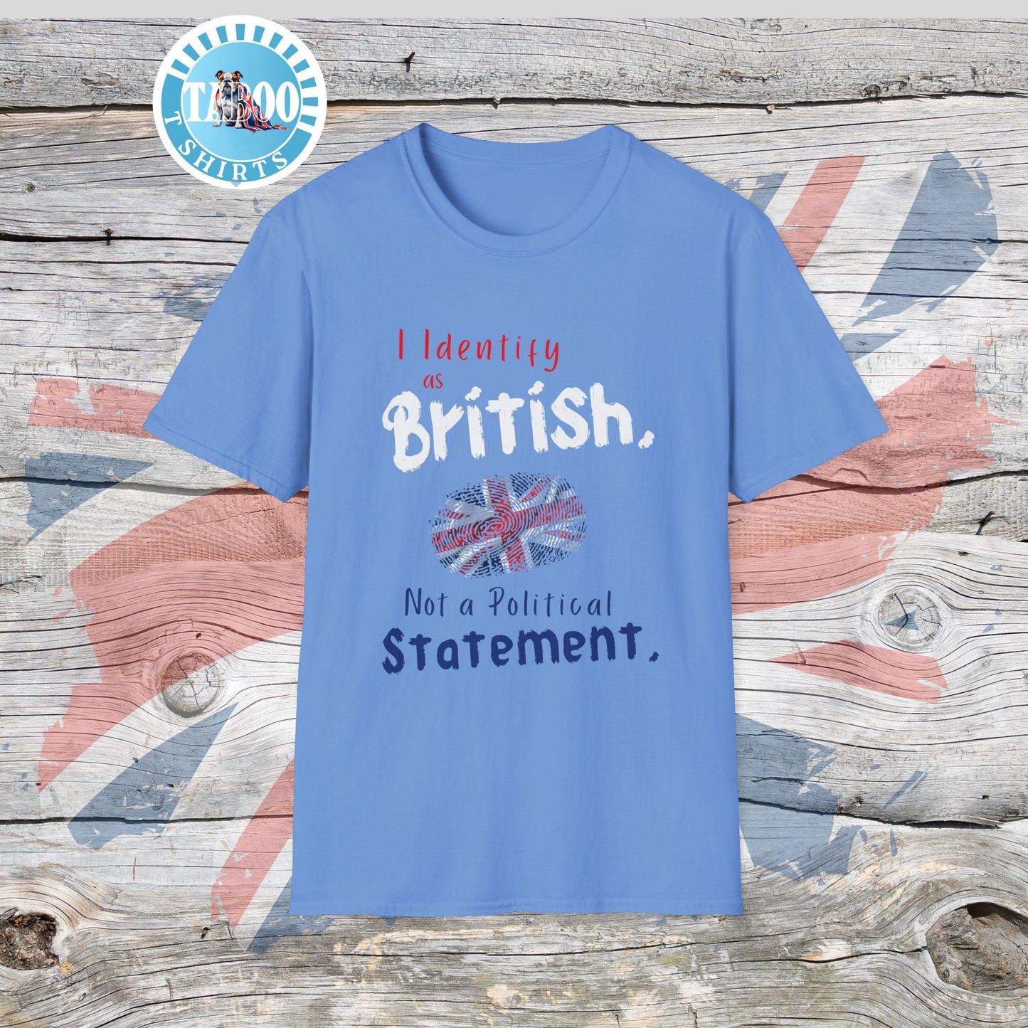 I Identify as British. Not a Political Statement. T-shirt